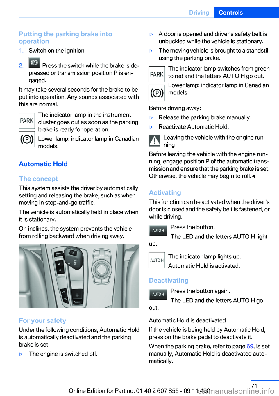 BMW 535I GRAN TURISMO 2012 Manual PDF Putting the parking brake into
operation1.Switch on the ignition.2. Press the switch while the brake is de‐
pressed or transmission position P is en‐
gaged.
It may take several seconds for the br BMW 535I GRAN TURISMO 2012 Manual PDF Putting the parking brake into
operation1.Switch on the ignition.2. Press the switch while the brake is de‐
pressed or transmission position P is en‐
gaged.
It may take several seconds for the br