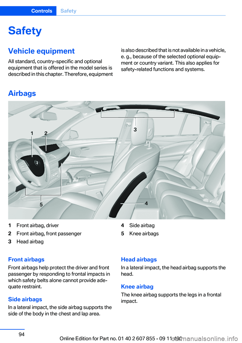 BMW 535I GRAN TURISMO 2012 Owners Manual SafetyVehicle equipment
All standard, country-specific and optional
equipment that is offered in the model series is
described in this chapter. Therefore, equipmentis also described that is not availa BMW 535I GRAN TURISMO 2012 Owners Manual SafetyVehicle equipment
All standard, country-specific and optional
equipment that is offered in the model series is
described in this chapter. Therefore, equipmentis also described that is not availa