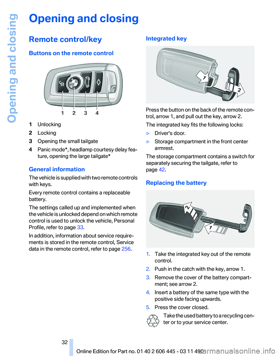 BMW 535I GRAN TURISMO 2011 Owners Guide Opening and closing
Remote control/key
Buttons on the remote control
1
Unlocking
2 Locking
3 Opening the small tailgate
4 Panic mode*, headlamp courtesy delay fea‐
ture, opening the large tailgate
*