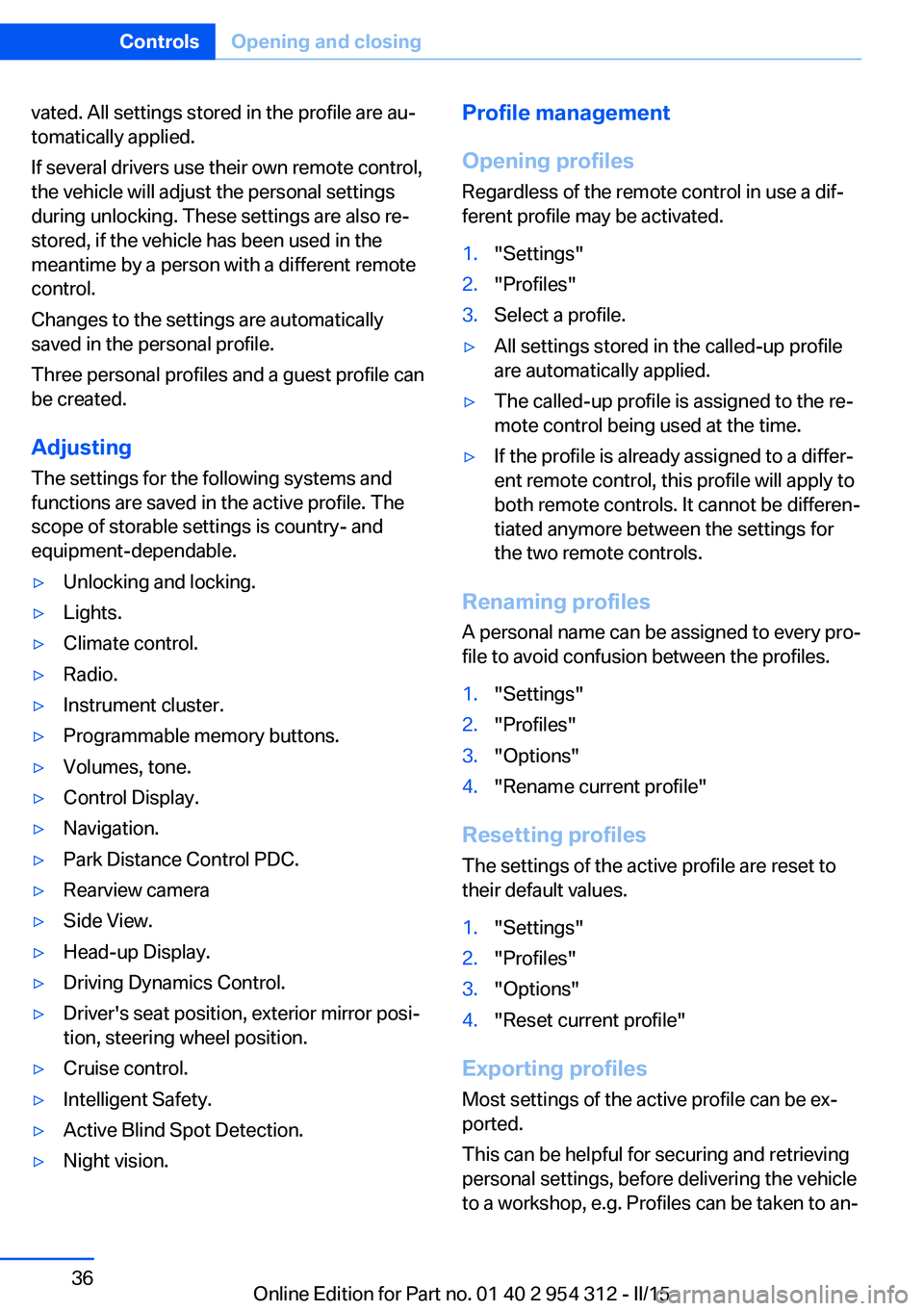 BMW 535I SEDAN 2016 Owners Guide vated. All settings stored in the profile are au‐
tomatically applied.
If several drivers use their own remote control,
the vehicle will adjust the personal settings
during unlocking. These settings BMW 535I SEDAN 2016 Owners Guide vated. All settings stored in the profile are au‐
tomatically applied.
If several drivers use their own remote control,
the vehicle will adjust the personal settings
during unlocking. These settings