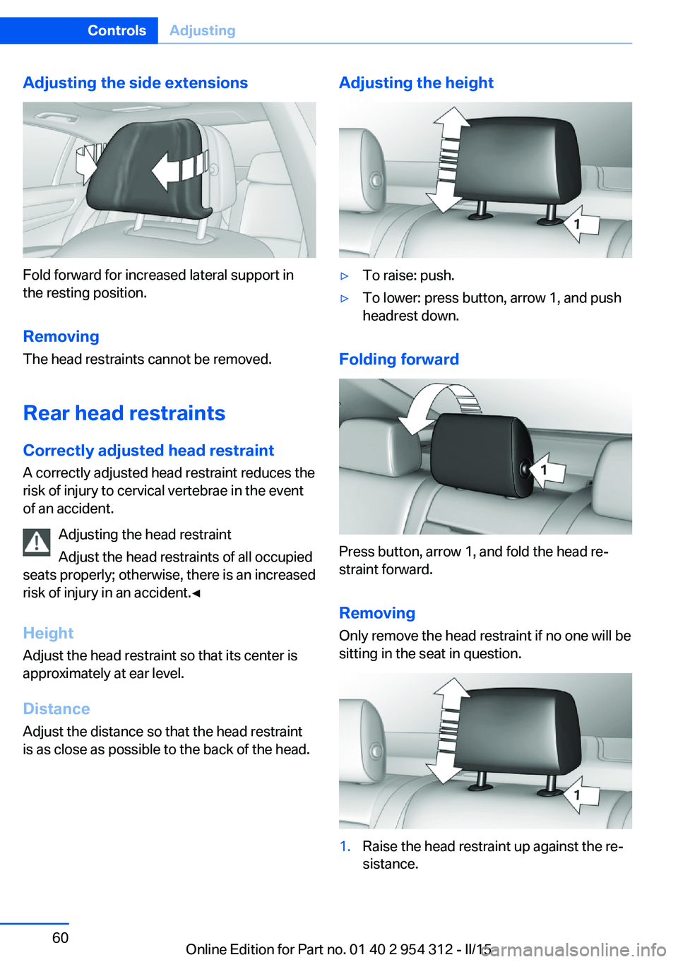 BMW 535I SEDAN 2016 Owners Manual Adjusting the side extensions
Fold forward for increased lateral support in
the resting position.
Removing The head restraints cannot be removed.
Rear head restraints
Correctly adjusted head restraint BMW 535I SEDAN 2016 Owners Manual Adjusting the side extensions
Fold forward for increased lateral support in
the resting position.
Removing The head restraints cannot be removed.
Rear head restraints
Correctly adjusted head restraint