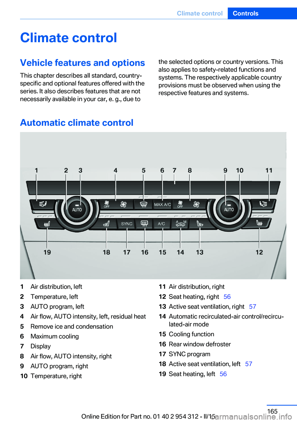 BMW 535I SEDAN 2015  Owners Manual Climate controlVehicle features and options
This chapter describes all standard, country-
specific and optional features offered with the
series. It also describes features that are not
necessarily av