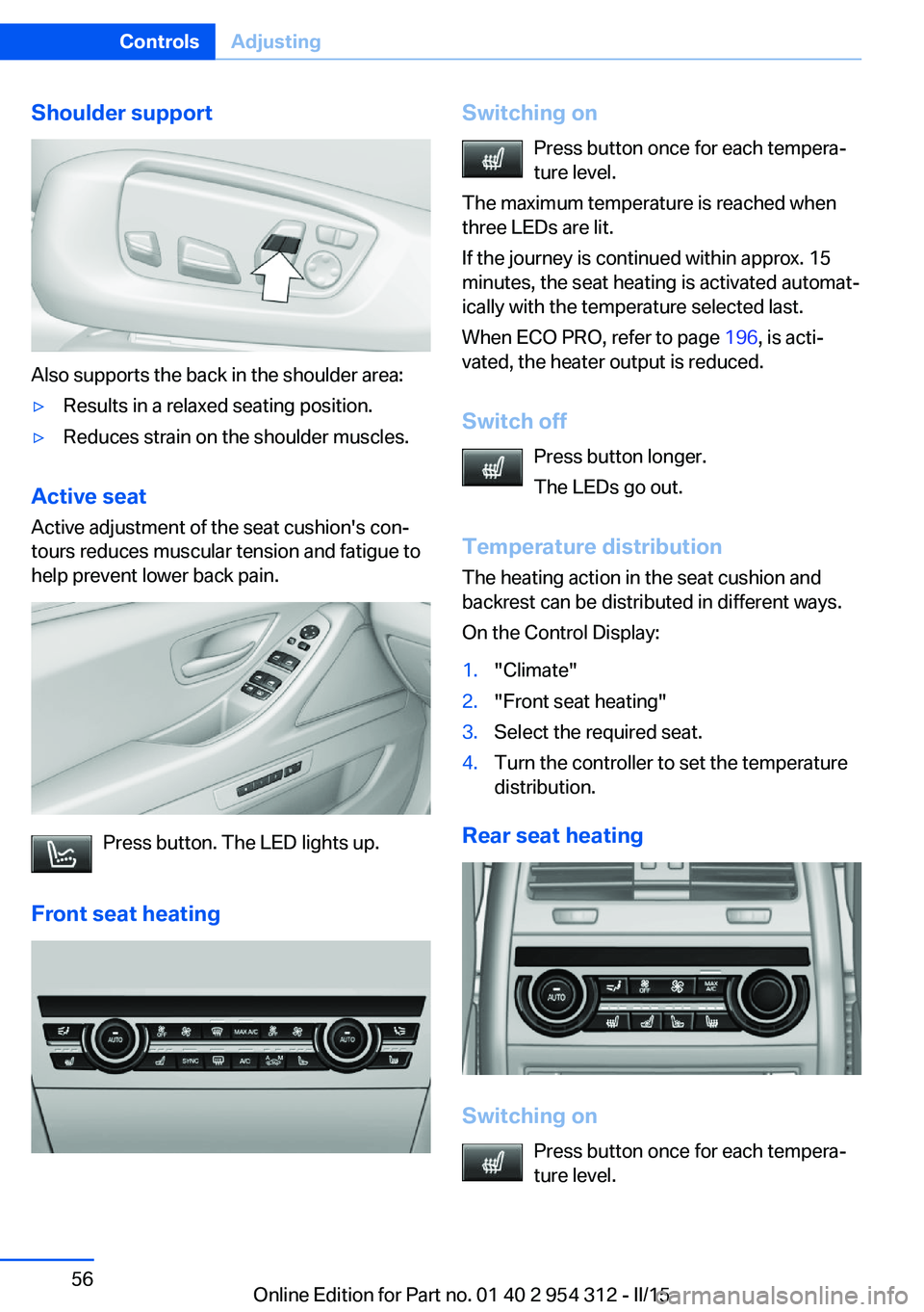 BMW 535I SEDAN 2015  Owners Manual Shoulder support
Also supports the back in the shoulder area:
▷Results in a relaxed seating position.▷Reduces strain on the shoulder muscles.
Active seatActive adjustment of the seat cushion's