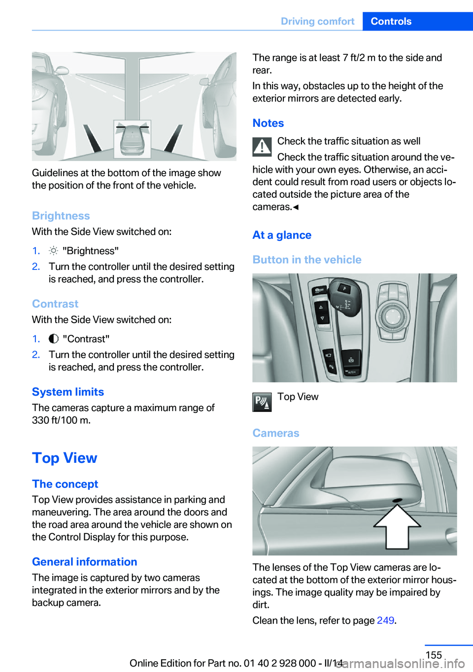 BMW 535I SEDAN 2014  Owners Manual Guidelines at the bottom of the image show
the position of the front of the vehicle.
Brightness With the Side View switched on:
1.  "Brightness"2.Turn the controller until the desired setting
