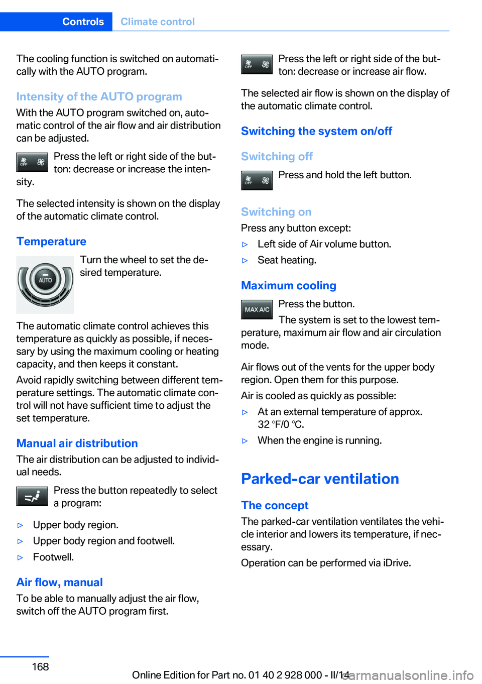BMW 535I SEDAN 2014  Owners Manual The cooling function is switched on automati‐
cally with the AUTO program.
Intensity of the AUTO program
With the AUTO program switched on, auto‐
matic control of the air flow and air distribution