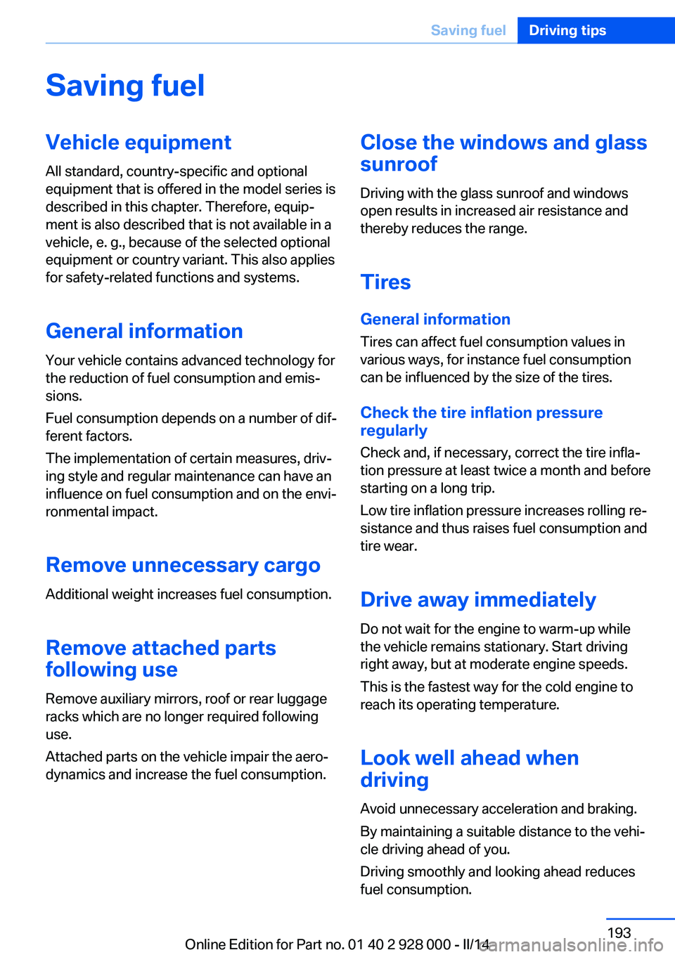BMW 535I SEDAN 2014  Owners Manual Saving fuelVehicle equipmentAll standard, country-specific and optional
equipment that is offered in the model series is
described in this chapter. Therefore, equip‐
ment is also described that is n