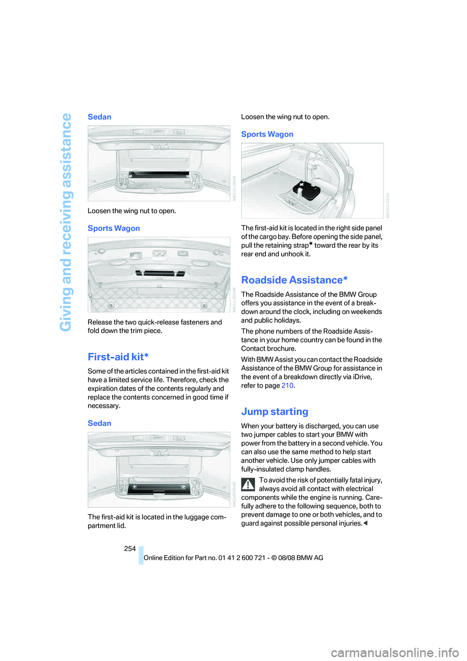 BMW 535I SEDAN 2009  Owners Manual Giving and receiving assistance
254
Sedan
Loosen the wing nut to open.
Sports Wagon
Release the two quick-release fasteners and 
fold down the trim piece.
First-aid kit*
Some of the articles contained