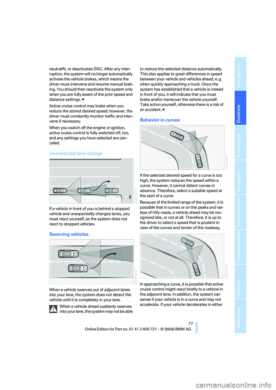 BMW 535I SEDAN 2009 Manual PDF Controls
77Reference
At a glance
Driving tips
Communications
Navigation
Entertainment
Mobility
neutral/N, or deactivates DSC. After any inter-
ruption, the system will no longer automatically
activa BMW 535I SEDAN 2009 Manual PDF Controls
77Reference
At a glance
Driving tips
Communications
Navigation
Entertainment
Mobility
neutral/N, or deactivates DSC. After any inter-
ruption, the system will no longer automatically
activa