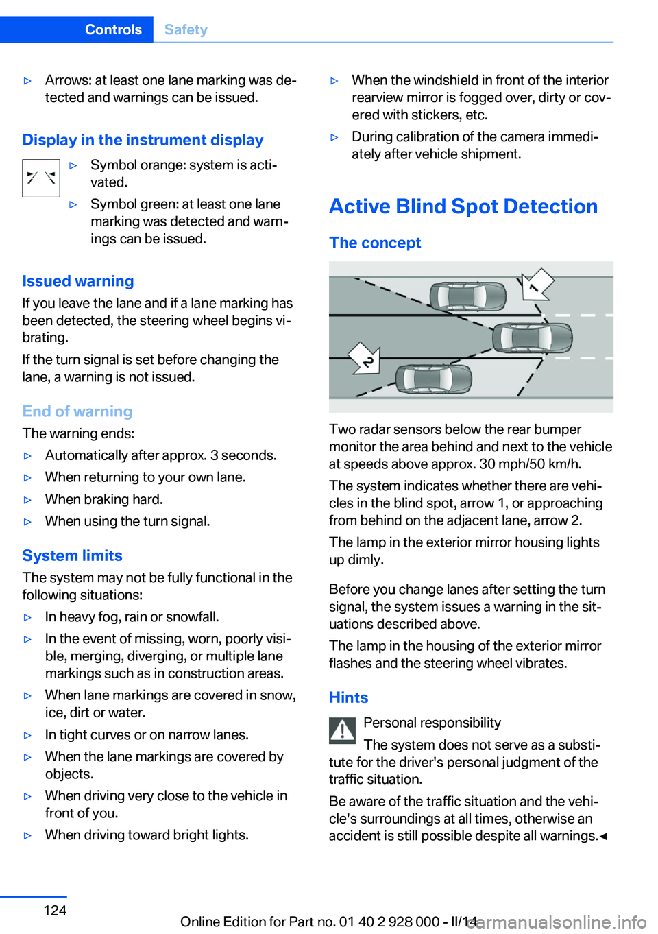 BMW 535I XDRIVE 2014 Owners Manual ▷Arrows: at least one lane marking was de‐
tected and warnings can be issued.
Display in the instrument display
▷Symbol orange: system is acti‐
vated.▷Symbol green: at least one lane
marking BMW 535I XDRIVE 2014 Owners Manual ▷Arrows: at least one lane marking was de‐
tected and warnings can be issued.
Display in the instrument display
▷Symbol orange: system is acti‐
vated.▷Symbol green: at least one lane
marking