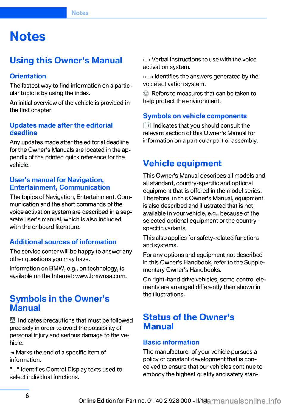 BMW 535I XDRIVE 2014 Owners Manual NotesUsing this Owner's Manual
Orientation
The fastest way to find information on a partic‐
ular topic is by using the index.
An initial overview of the vehicle is provided in
the first chapter. BMW 535I XDRIVE 2014 Owners Manual NotesUsing this Owner's Manual
Orientation
The fastest way to find information on a partic‐
ular topic is by using the index.
An initial overview of the vehicle is provided in
the first chapter.