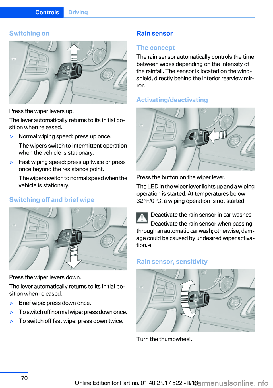 BMW 535I XDRIVE 2013 Repair Manual Switching on
Press the wiper levers up.
The lever automatically returns to its initial po‐
sition when released.
▷Normal wiping speed: press up once.
The wipers switch to intermittent operation
wh BMW 535I XDRIVE 2013 Repair Manual Switching on
Press the wiper levers up.
The lever automatically returns to its initial po‐
sition when released.
▷Normal wiping speed: press up once.
The wipers switch to intermittent operation
wh