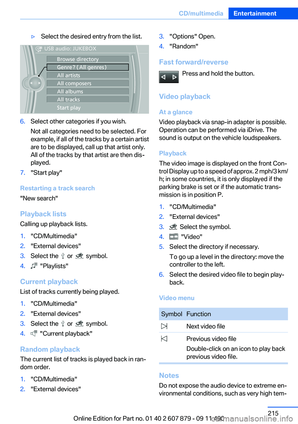 BMW 535I XDRIVE 2012 Owners Manual ▷Select the desired entry from the list.6.Select other categories if you wish.
Not all categories need to be selected. For
example, if all of the tracks by a certain artist
are to be displayed, call BMW 535I XDRIVE 2012 Owners Manual ▷Select the desired entry from the list.6.Select other categories if you wish.
Not all categories need to be selected. For
example, if all of the tracks by a certain artist
are to be displayed, call