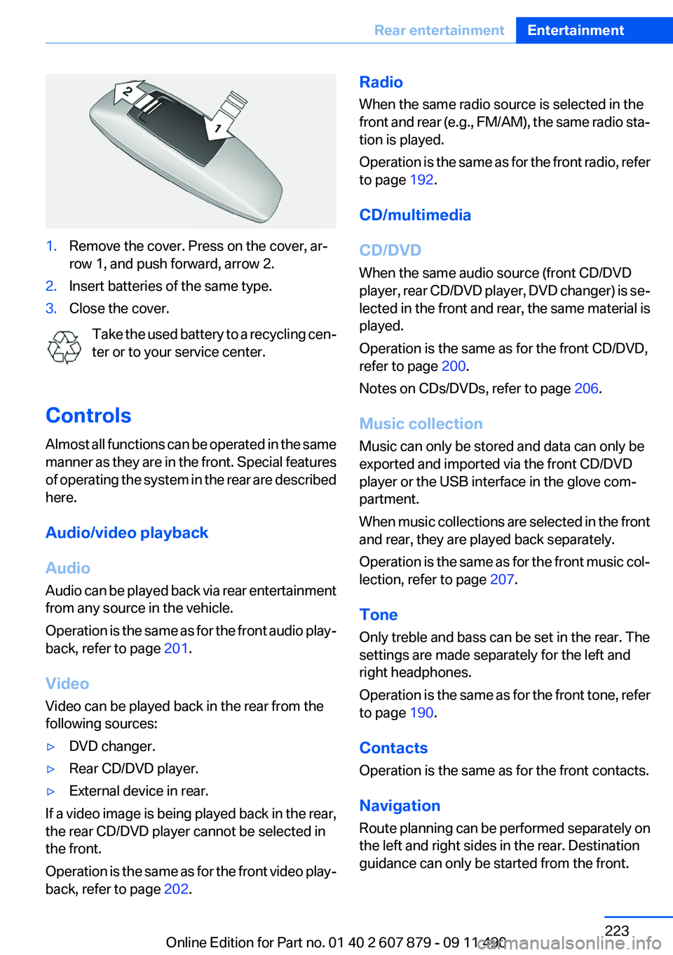 BMW 535I XDRIVE 2012 Owners Manual 1.Remove the cover. Press on the cover, ar‐
row 1, and push forward, arrow 2.2.Insert batteries of the same type.3.Close the cover.
Take the used battery to a recycling cen‐
ter or to your service BMW 535I XDRIVE 2012 Owners Manual 1.Remove the cover. Press on the cover, ar‐
row 1, and push forward, arrow 2.2.Insert batteries of the same type.3.Close the cover.
Take the used battery to a recycling cen‐
ter or to your service