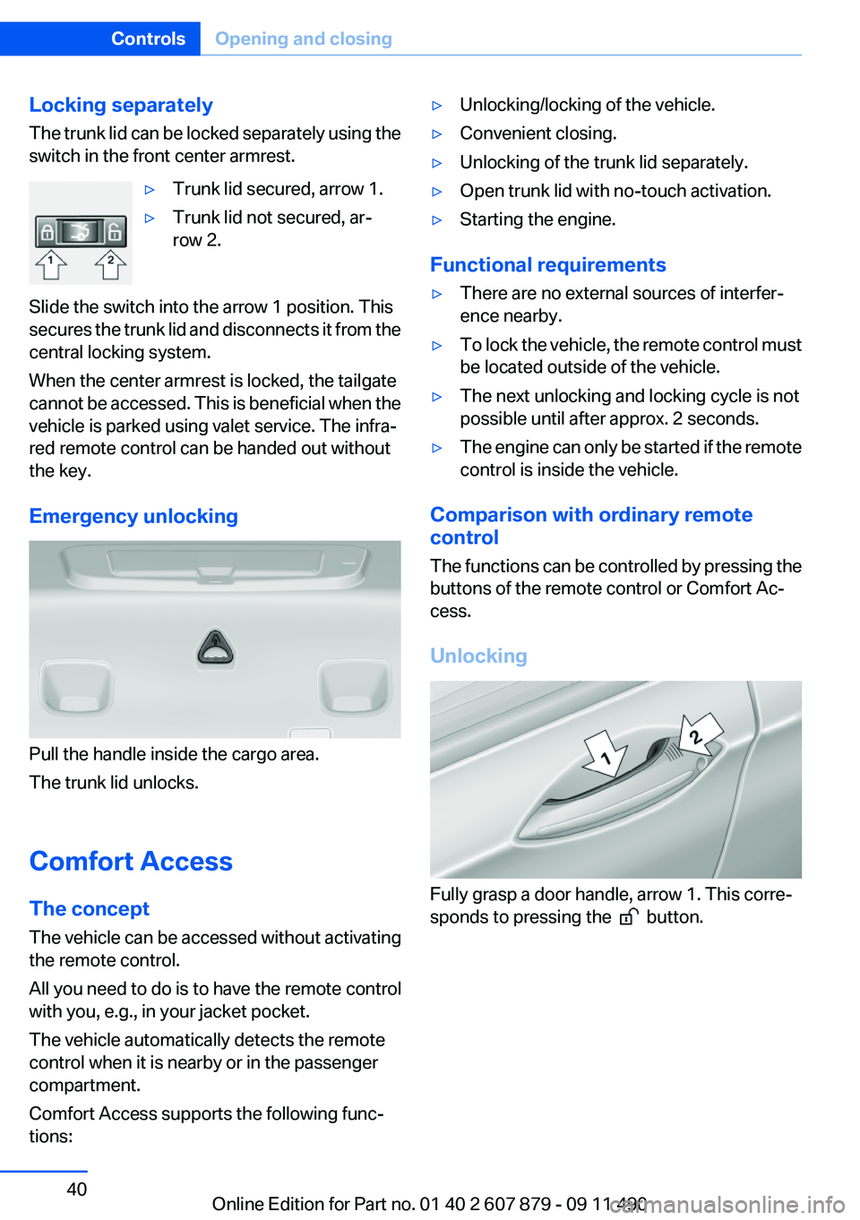 BMW 535I XDRIVE 2012 Owners Guide Locking separately
The trunk lid can be locked separately using the
switch in the front center armrest.▷Trunk lid secured, arrow 1.▷Trunk lid not secured, ar‐
row 2.
Slide the switch into the ar BMW 535I XDRIVE 2012 Owners Guide Locking separately
The trunk lid can be locked separately using the
switch in the front center armrest.▷Trunk lid secured, arrow 1.▷Trunk lid not secured, ar‐
row 2.
Slide the switch into the ar