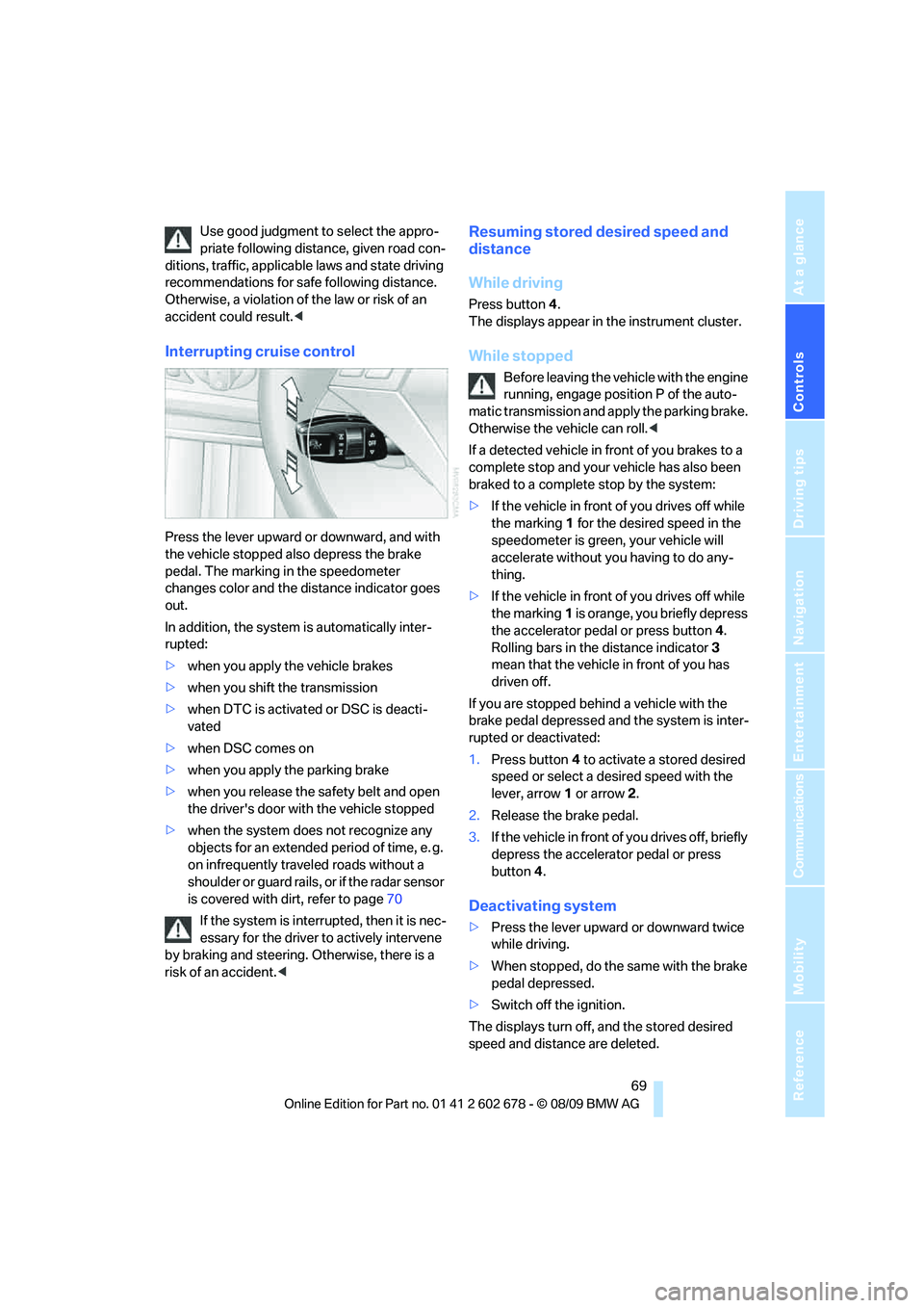 BMW 535I XDRIVE 2010 Manual PDF Controls
 69Reference
At a glance
Driving tips
Communications
Navigation
Entertainment
Mobility
Use good judgment to select the appro-
priate following distance, given road con-
ditions, traffic, appl