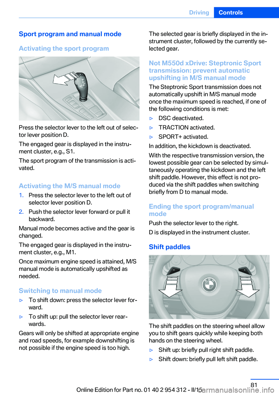 BMW 535I XDRIVE SEDAN 2015  Owners Manual Sport program and manual mode
Activating the sport program
Press the selector lever to the left out of selec‐
tor lever position D.
The engaged gear is displayed in the instru‐
ment cluster, e.g.,