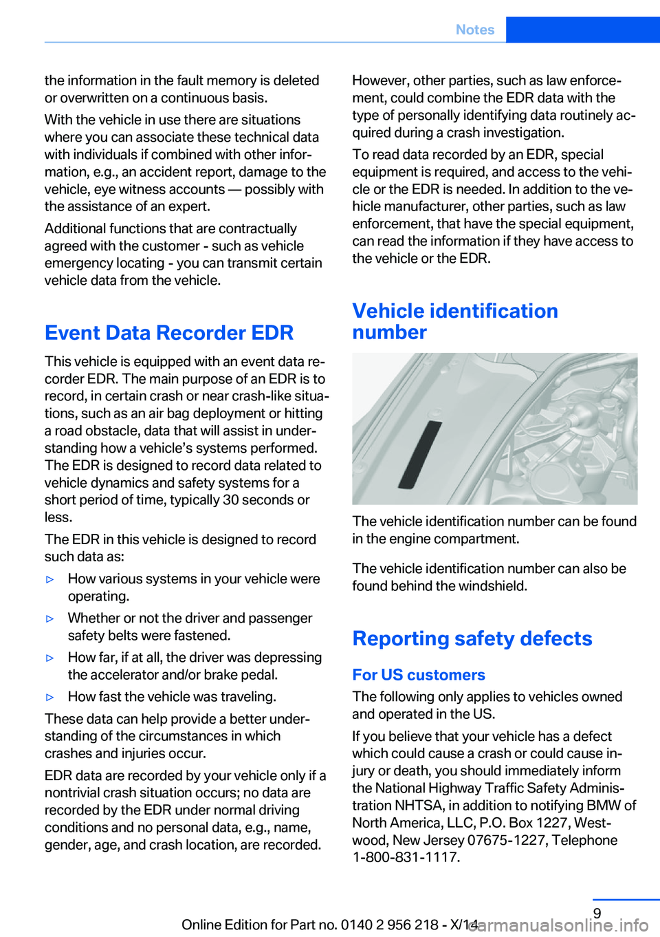 BMW 535I XDRIVE SEDAN 2014  Owners Manual the information in the fault memory is deleted
or overwritten on a continuous basis.
With the vehicle in use there are situations
where you can associate these technical data
with individuals if combi