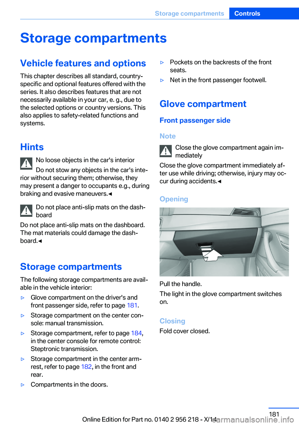 BMW 535I XDRIVE SEDAN 2014 Owners Manual Storage compartmentsVehicle features and optionsThis chapter describes all standard, country-
specific and optional features offered with the
series. It also describes features that are not
necessaril BMW 535I XDRIVE SEDAN 2014 Owners Manual Storage compartmentsVehicle features and optionsThis chapter describes all standard, country-
specific and optional features offered with the
series. It also describes features that are not
necessaril