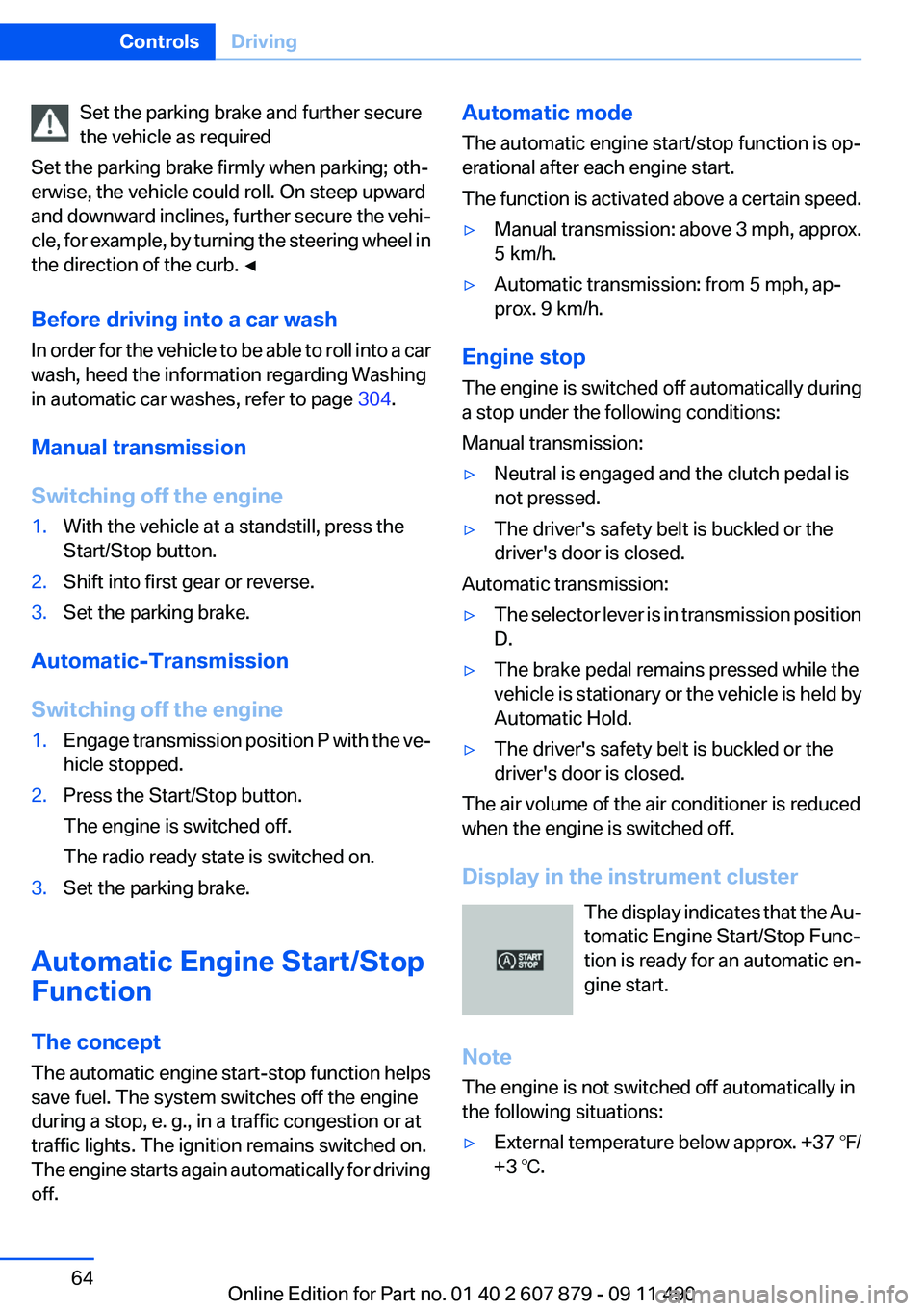 BMW 535I XDRIVE SEDAN 2012 Repair Manual Set the parking brake and further secure
the vehicle as required
Set the parking brake firmly when parking; oth‐
erwise, the vehicle could roll. On steep upward
and downward inclines, further secure