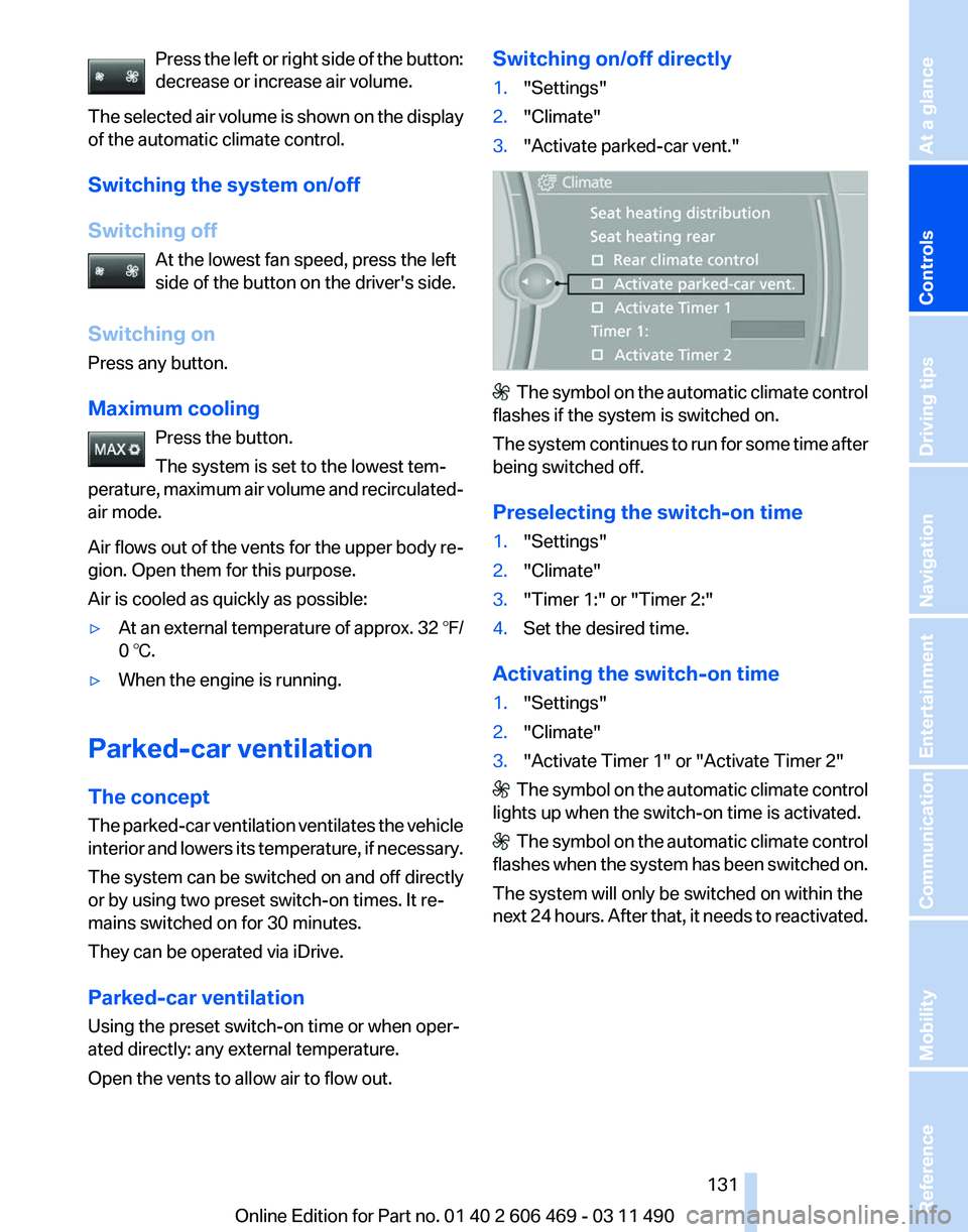 BMW 535I XDRIVE SEDAN 2011 Owners Guide Press the left or right side of the button:
decrease or increase air volume.
The 
selected air volume is shown on the display
of the automatic climate control.
Switching the system on/off
Switching of