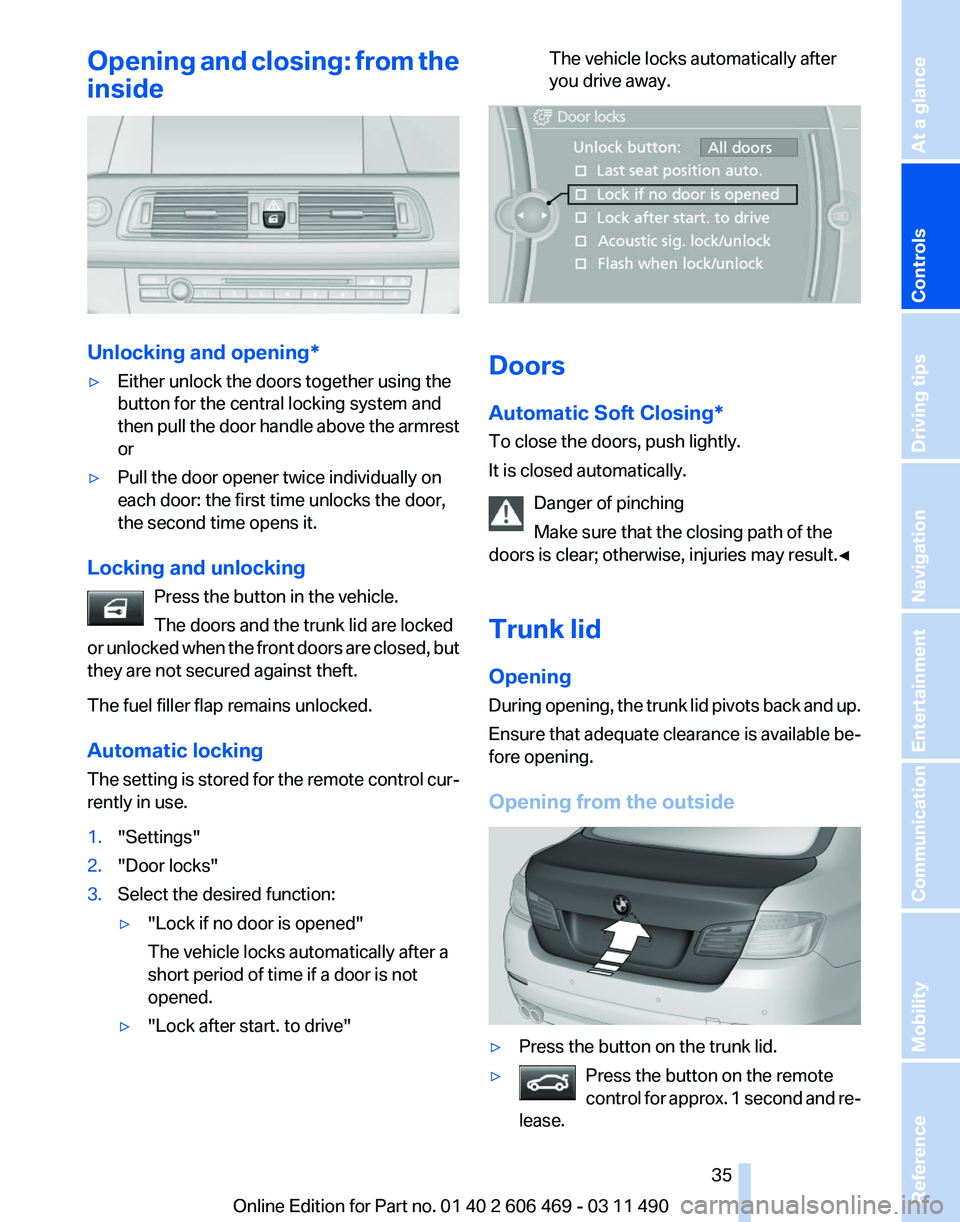 BMW 535I XDRIVE SEDAN 2011  Owners Manual Opening and closing: from the
inside
Unlocking and opening*
▷
Either unlock the doors together using the
button for the central locking system and
then 
pull the door handle above the armrest
or
▷