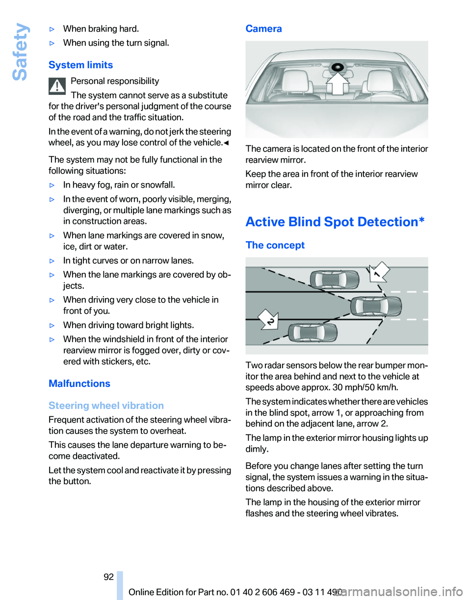 BMW 535I XDRIVE SEDAN 2011  Owners Manual ▷
When braking hard.
▷ When using the turn signal.
System limits Personal responsibility
The system cannot serve as a substitute
for 
the driver's personal judgment of the course
of the road a