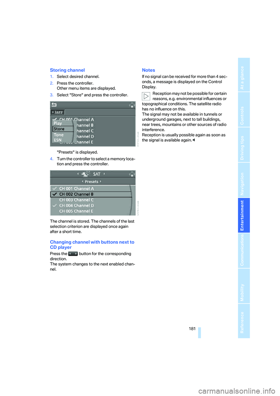 BMW 535XI 2008  Owners Manual Navigation
Entertainment
Driving tips
 181Reference
At a glance
Controls
Communications
Mobility
Storing channel
1.Select desired channel.
2.Press the controller.
Other menu items are displayed.
3.Sel