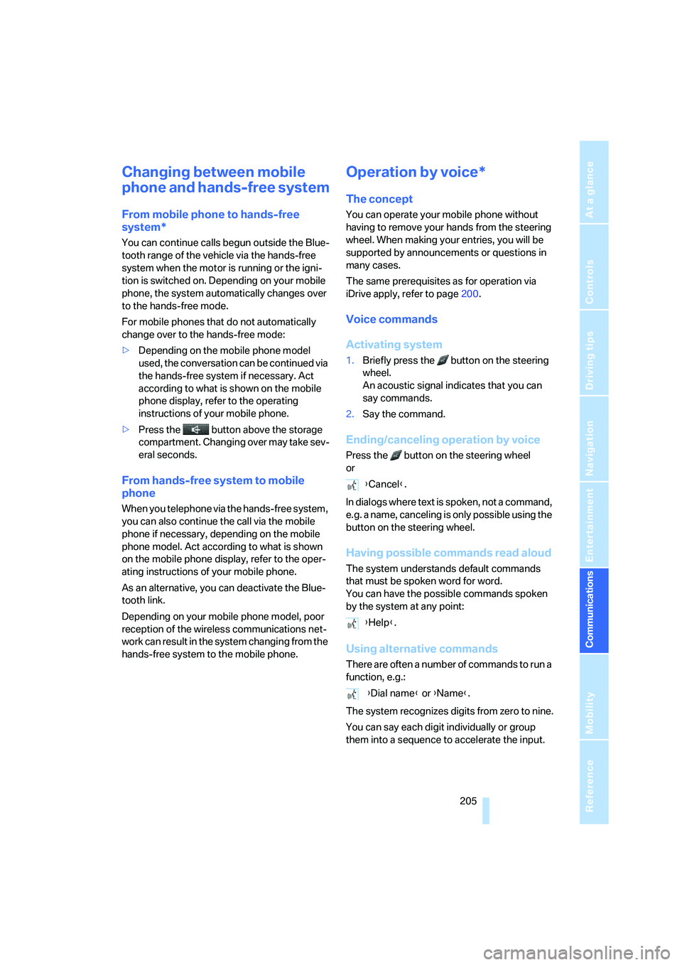 BMW 535XI 2008  Owners Manual  205
Entertainment
Reference
At a glance
Controls
Driving tips Communications
Navigation
Mobility
Changing between mobile 
phone and hands-free system
From mobile phone to hands-free 
system*
You can 