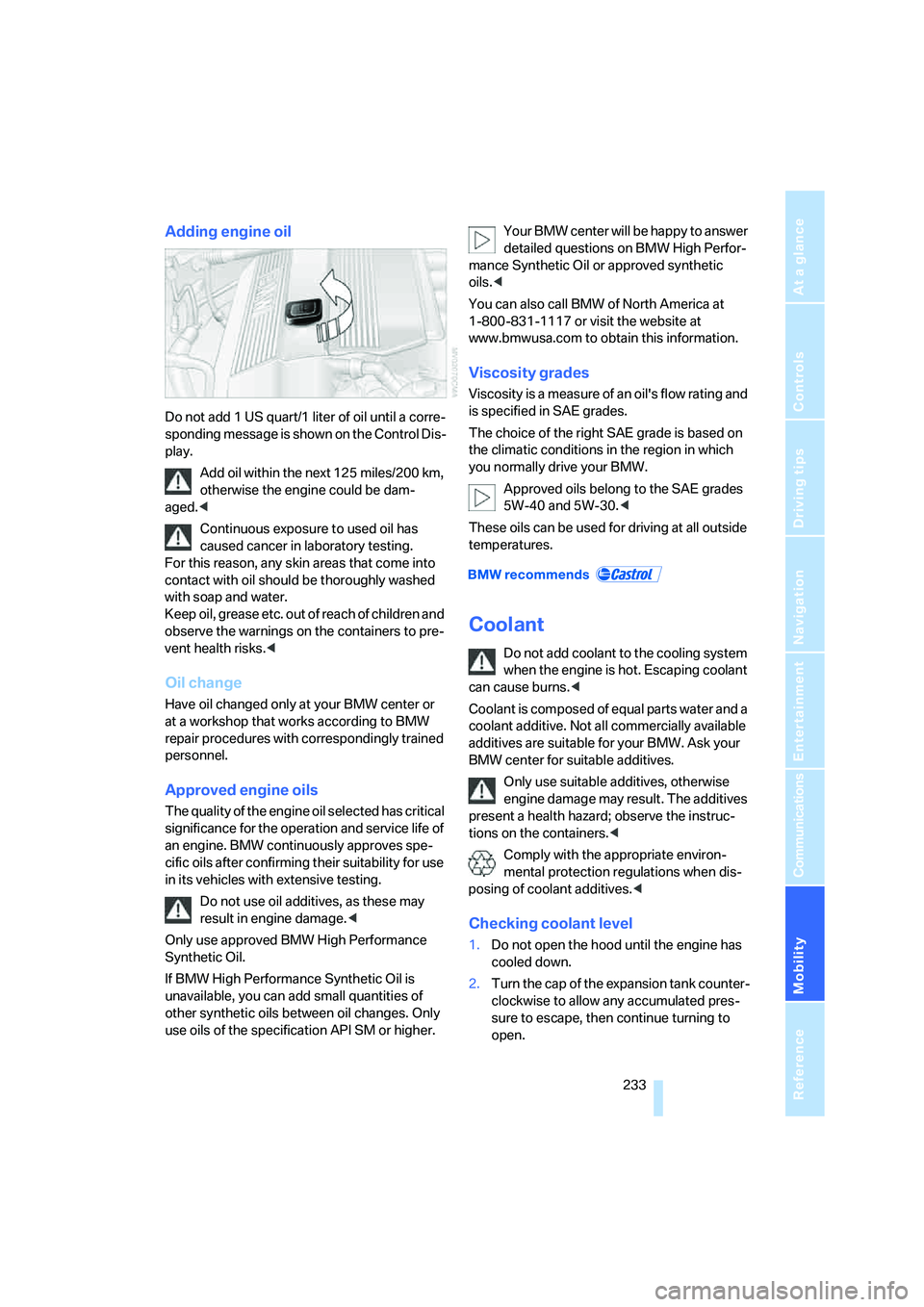 BMW 535XI 2008  Owners Manual Mobility
 233Reference
At a glance
Controls
Driving tips
Communications
Navigation
Entertainment
Adding engine oil
Do not add 1 US quart/1 liter of oil until a corre-
sponding message is shown on the 