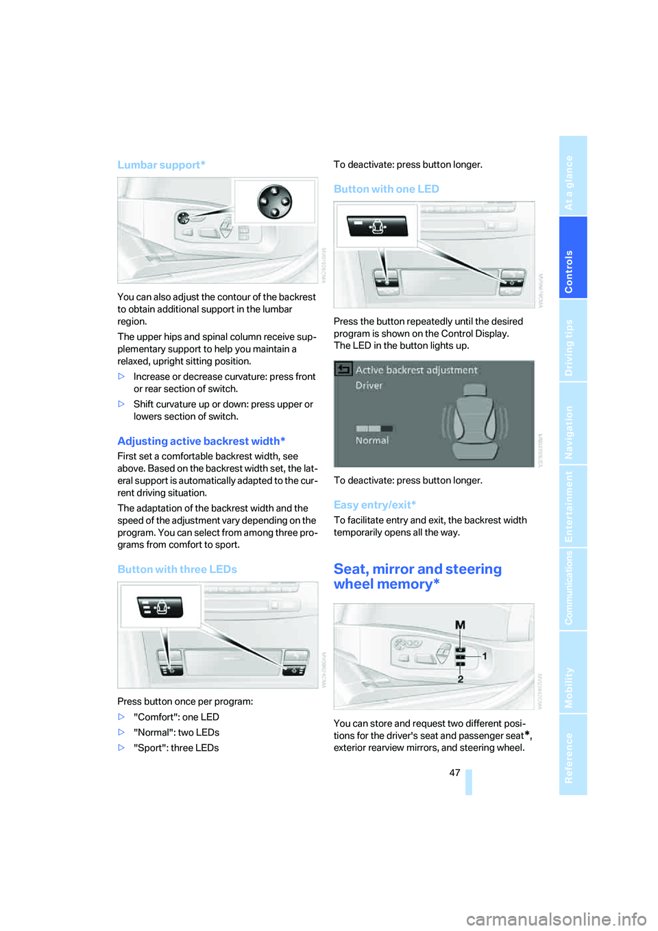 BMW 535XI 2008  Owners Manual Controls
 47Reference
At a glance
Driving tips
Communications
Navigation
Entertainment
Mobility
Lumbar support*
You can also adjust the contour of the backrest 
to obtain additional support in the lum