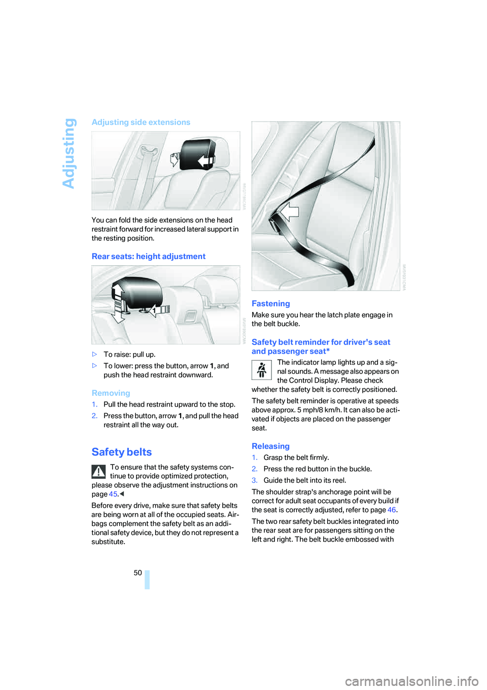 BMW 535XI 2008 Owners Manual Adjusting
50
Adjusting side extensions
You can fold the side extensions on the head
restraint forward for increased lateral support in
the resting position.
Rear seats: height adjustment
>To raise: BMW 535XI 2008 Owners Manual Adjusting
50
Adjusting side extensions
You can fold the side extensions on the head
restraint forward for increased lateral support in
the resting position.
Rear seats: height adjustment
>To raise: