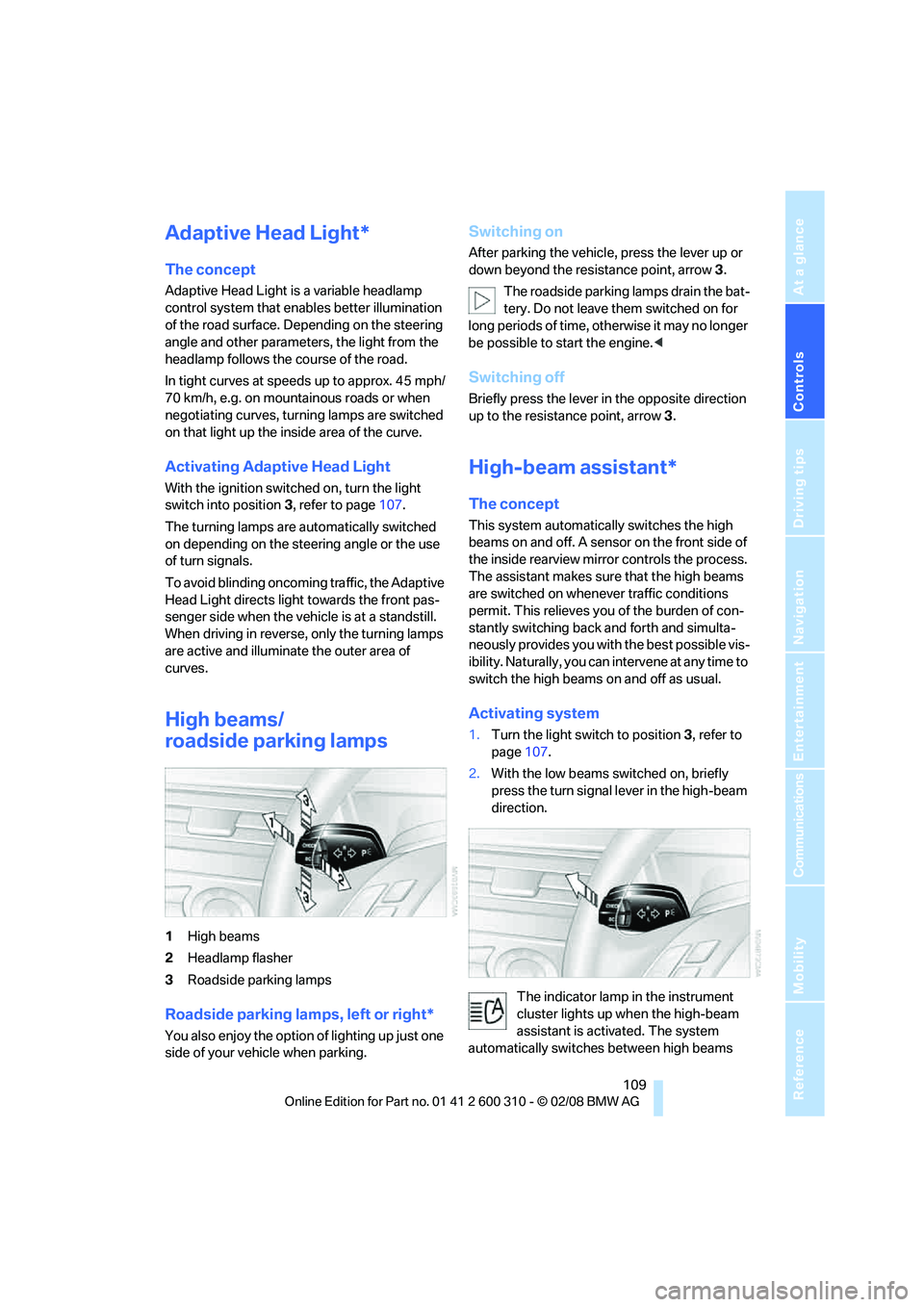 BMW 535XI SPORTS WAGON 2008 Owners Manual Controls
109Reference
At a glance
Driving tips
Communications
Navigation
Entertainment
Mobility
Adaptive Head Light*
The concept
Adaptive Head Light is a variable headlamp
control system that enable BMW 535XI SPORTS WAGON 2008 Owners Manual Controls
109Reference
At a glance
Driving tips
Communications
Navigation
Entertainment
Mobility
Adaptive Head Light*
The concept
Adaptive Head Light is a variable headlamp
control system that enable
