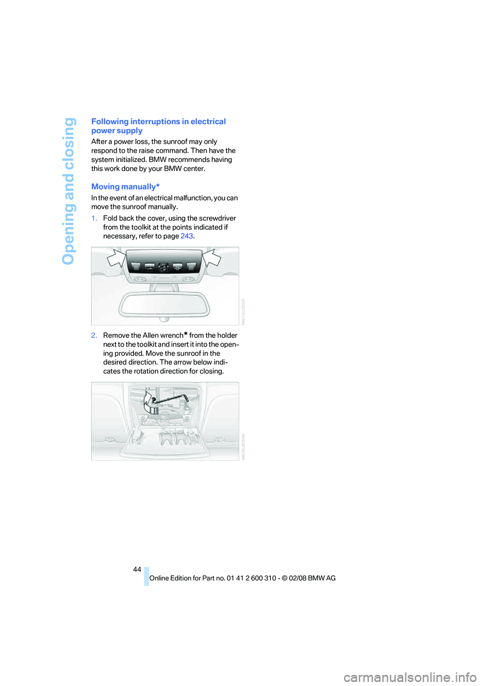 BMW 535XI SPORTS WAGON 2008 Service Manual Opening and closing
44
Following interruptions in electrical
power supply
After a power loss, the sunroof may only
respond to the raise command. Then have the
system initialized. BMW recommends hav BMW 535XI SPORTS WAGON 2008 Service Manual Opening and closing
44
Following interruptions in electrical
power supply
After a power loss, the sunroof may only
respond to the raise command. Then have the
system initialized. BMW recommends hav