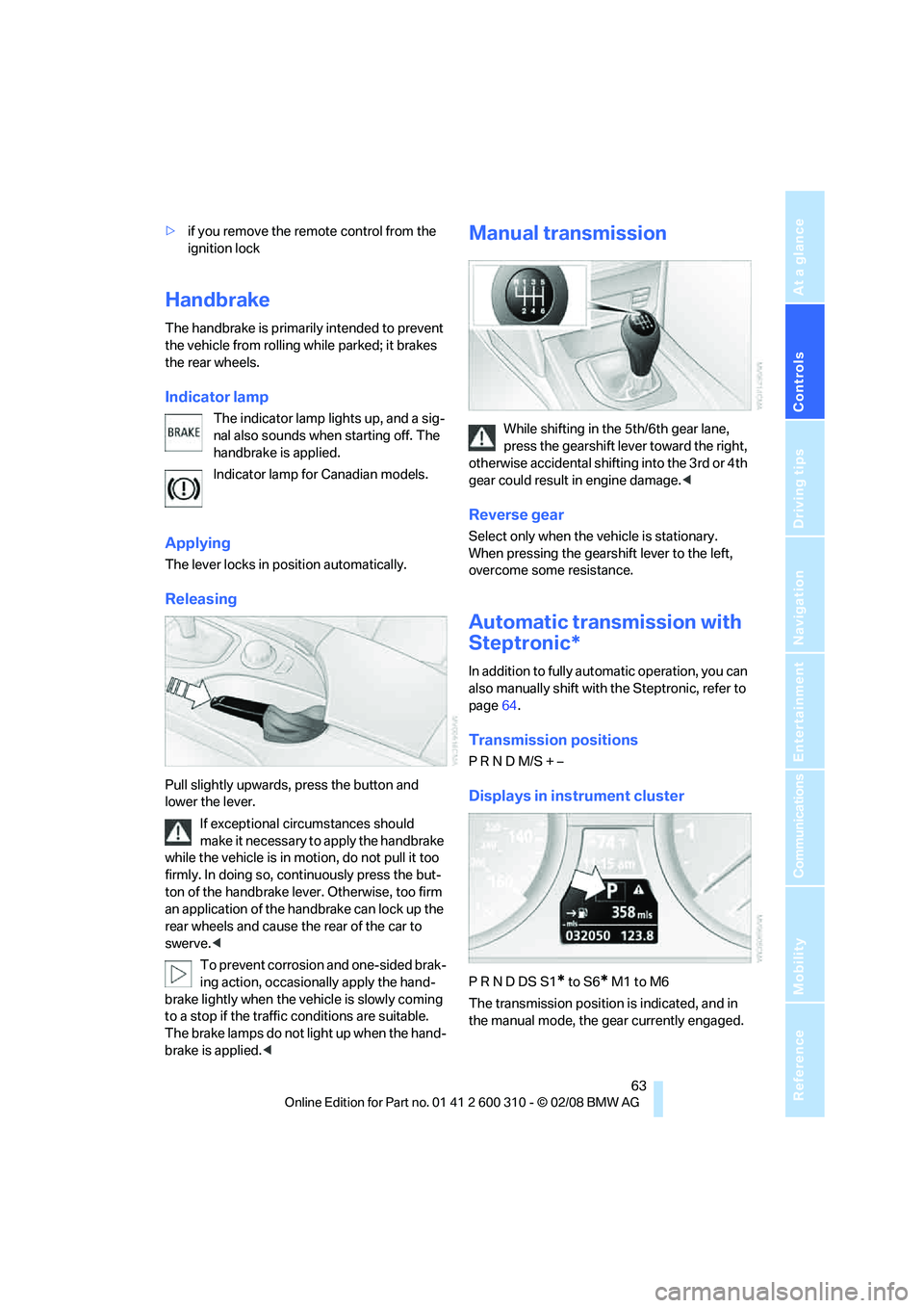 BMW 535XI SPORTS WAGON 2008 Repair Manual Controls
63Reference
At a glance
Driving tips
Communications
Navigation
Entertainment
Mobility
>if you remove the remote control from the
ignition lock
Handbrake
The handbrake is primarily intended BMW 535XI SPORTS WAGON 2008 Repair Manual Controls
63Reference
At a glance
Driving tips
Communications
Navigation
Entertainment
Mobility
>if you remove the remote control from the
ignition lock
Handbrake
The handbrake is primarily intended