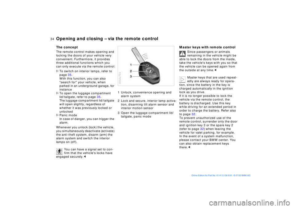 BMW 540I SEDAN 2003  Owners Manual 34n
Opening and closing Ð via the remote controlThe conceptThe remote control makes opening and 
locking the doors of your vehicle very 
convenient. Furthermore, it provides 
three additional functio