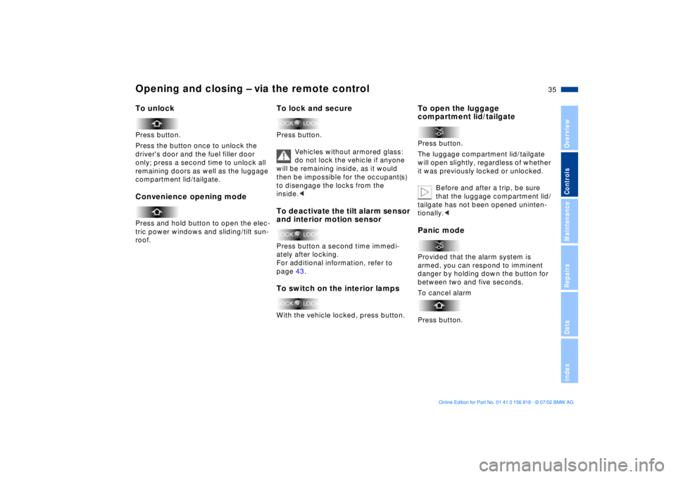 BMW 540I SEDAN 2003  Owners Manual 35n
OverviewControlsMaintenanceRepairsDataIndex
Opening and closing Ð via the remote controlTo unlockPress button.
Press the button once to unlock the 
drivers door and the fuel filler door 
only; p