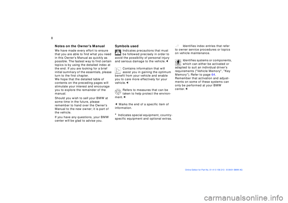 BMW 540I SEDAN 2002  Owners Manual  8n 
Notes on the Owners Manual We have made every effort to ensure 
that you are able to find what you need 
in this Owners Manual as quickly as 
possible. The fastest way to find certain 
topics i
