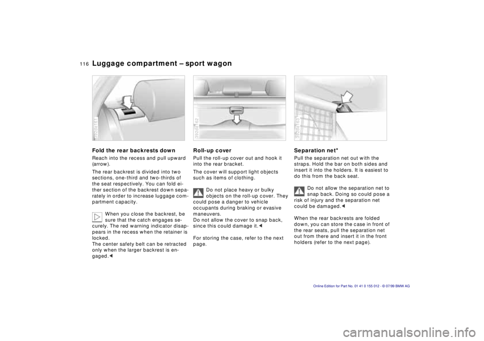 BMW 540I SEDAN 2000 Owners Manual 116n
Luggage compartment Ð sport wagonFold the rear backrests downReach into the recess and pull upward
(arrow).
The rear backrest is divided into two
sections, one-third and two-thirds of
the sea BMW 540I SEDAN 2000 Owners Manual 116n
Luggage compartment Ð sport wagonFold the rear backrests downReach into the recess and pull upward
(arrow).
The rear backrest is divided into two
sections, one-third and two-thirds of
the sea