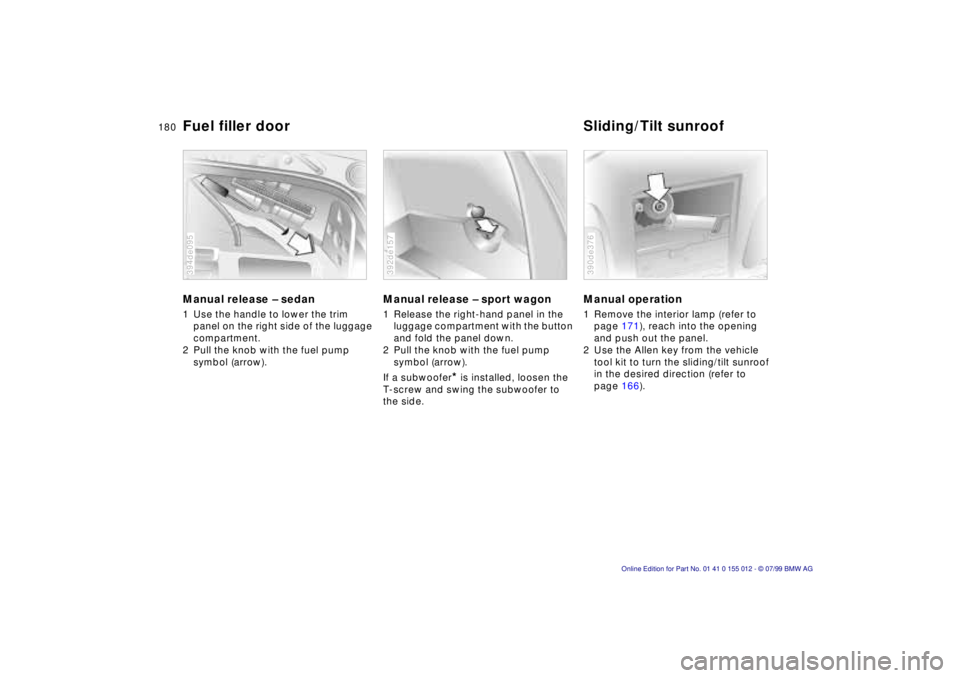 BMW 540I SEDAN 2000 Owners Manual 180n
Manual release Ð sedan 1 Use the handle to lower the trim
panel on the right side of the luggage
compartment.
2 Pull the knob with the fuel pump
symbol (arrow).394de095
Manual release Ð sport BMW 540I SEDAN 2000 Owners Manual 180n
Manual release Ð sedan 1 Use the handle to lower the trim
panel on the right side of the luggage
compartment.
2 Pull the knob with the fuel pump
symbol (arrow).394de095
Manual release Ð sport