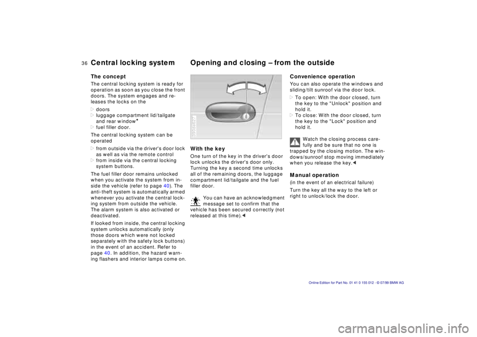 BMW 540I SEDAN 2000  Owners Manual 36n
Central locking system Opening and closing Ð from the outsideThe conceptThe central locking system is ready for 
operation as soon as you close the front 
doors. The system engages and re-
leases