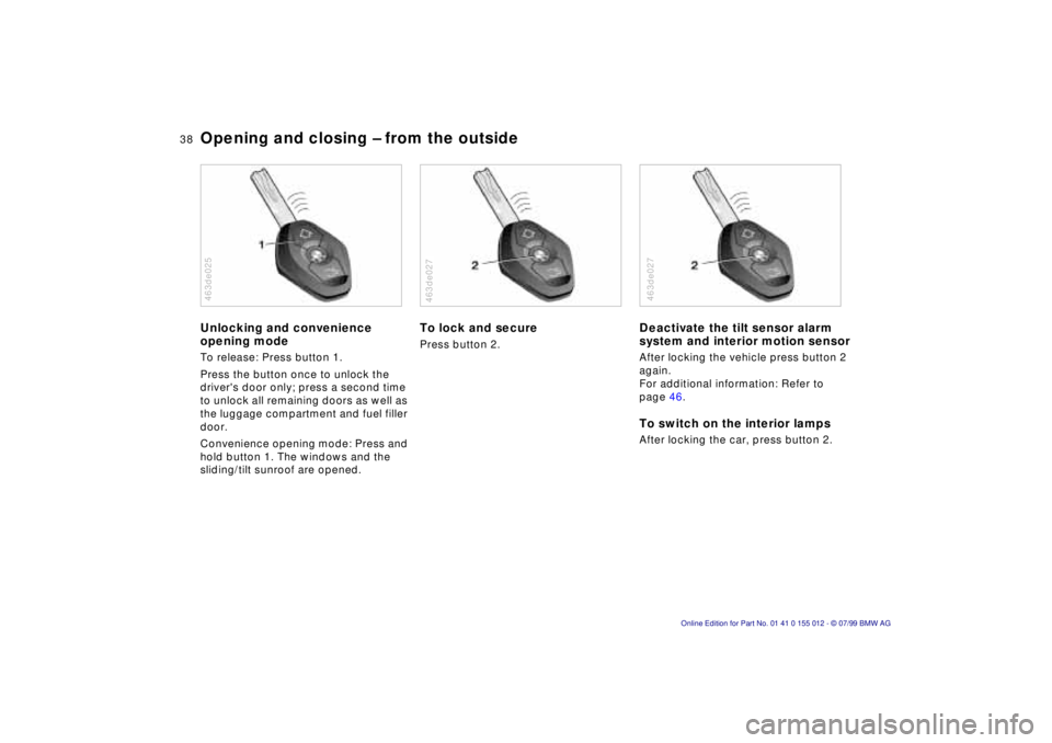 BMW 540I SEDAN 2000 Owners Guide 38n
Opening and closing Ð from the outside Unlocking and convenience 
opening modeTo release: Press button 1.
Press the button once to unlock the 
drivers door only; press a second time 
to unlock a