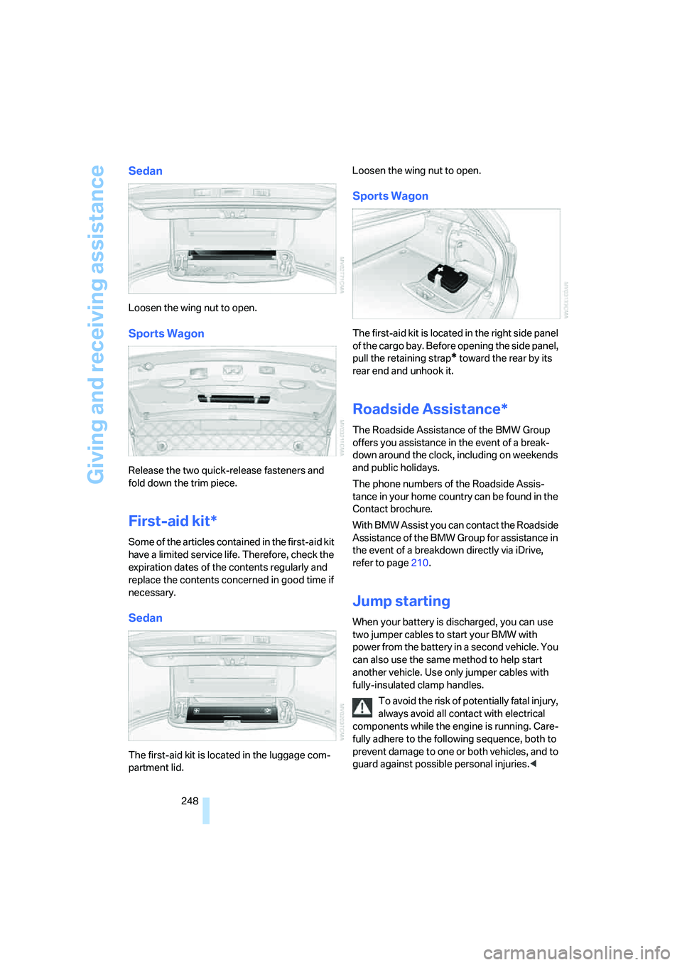 BMW 550I 2008 Owners Manual Giving and receiving assistance
248
Sedan
Loosen the wing nut to open.
Sports Wagon
Release the two quick-release fasteners and
fold down the trim piece.
First-aid kit*
Some of the articles contained BMW 550I 2008 Owners Manual Giving and receiving assistance
248
Sedan
Loosen the wing nut to open.
Sports Wagon
Release the two quick-release fasteners and
fold down the trim piece.
First-aid kit*
Some of the articles contained