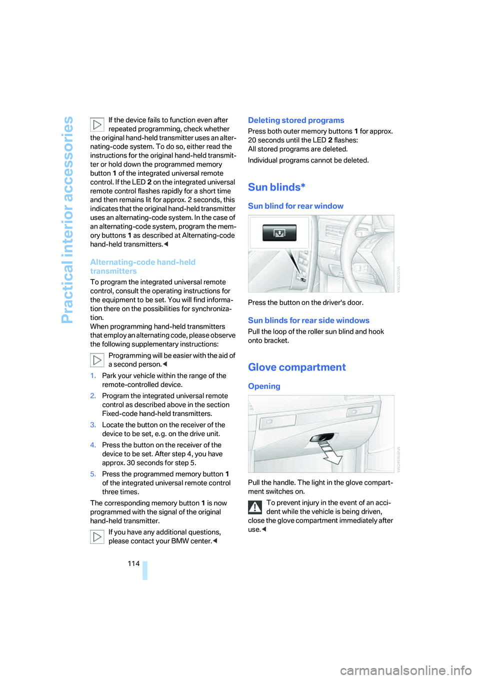 BMW 550I 2007 Owners Manual Practical interior accessories
114 If the device fails to function even after
repeated programming, check whether
the original hand-held transmitter uses an alter-
nating-code system. To do so, eith BMW 550I 2007 Owners Manual Practical interior accessories
114 If the device fails to function even after
repeated programming, check whether
the original hand-held transmitter uses an alter-
nating-code system. To do so, eith