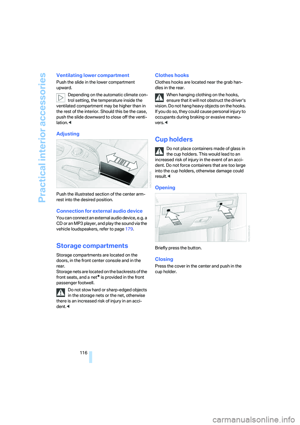 BMW 550I 2007 Owners Manual Practical interior accessories
116
Ventilating lower compartment
Push the slide in the lower compartment
upward.
Depending on the automatic climate con-
trol setting, the temperature inside the
vent BMW 550I 2007 Owners Manual Practical interior accessories
116
Ventilating lower compartment
Push the slide in the lower compartment
upward.
Depending on the automatic climate con-
trol setting, the temperature inside the
vent