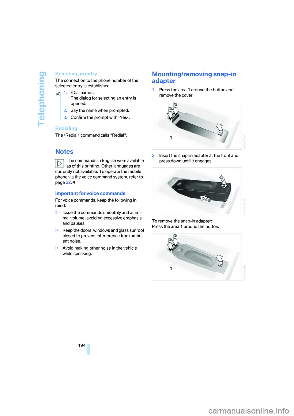 BMW 550I 2007 Owners Manual Telephoning
194
Selecting an entry
The connection to the phone number of the
selected entry is established.
Redialing
The {Redial} command calls "Redial".
Notes
The commands in English were availabl BMW 550I 2007 Owners Manual Telephoning
194
Selecting an entry
The connection to the phone number of the
selected entry is established.
Redialing
The {Redial} command calls "Redial".
Notes
The commands in English were availabl