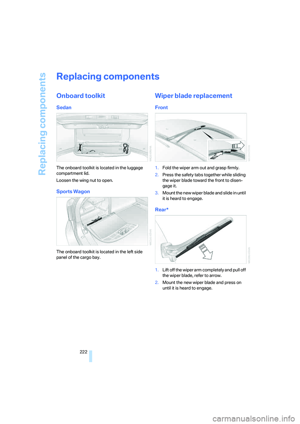 BMW 550I 2007 Owners Manual Replacing components
222
Replacing components
Onboard toolkit
Sedan
The onboard toolkit is located in the luggage
compartment lid.
Loosen the wing nut to open.
Sports Wagon
The onboard toolkit is loc BMW 550I 2007 Owners Manual Replacing components
222
Replacing components
Onboard toolkit
Sedan
The onboard toolkit is located in the luggage
compartment lid.
Loosen the wing nut to open.
Sports Wagon
The onboard toolkit is loc