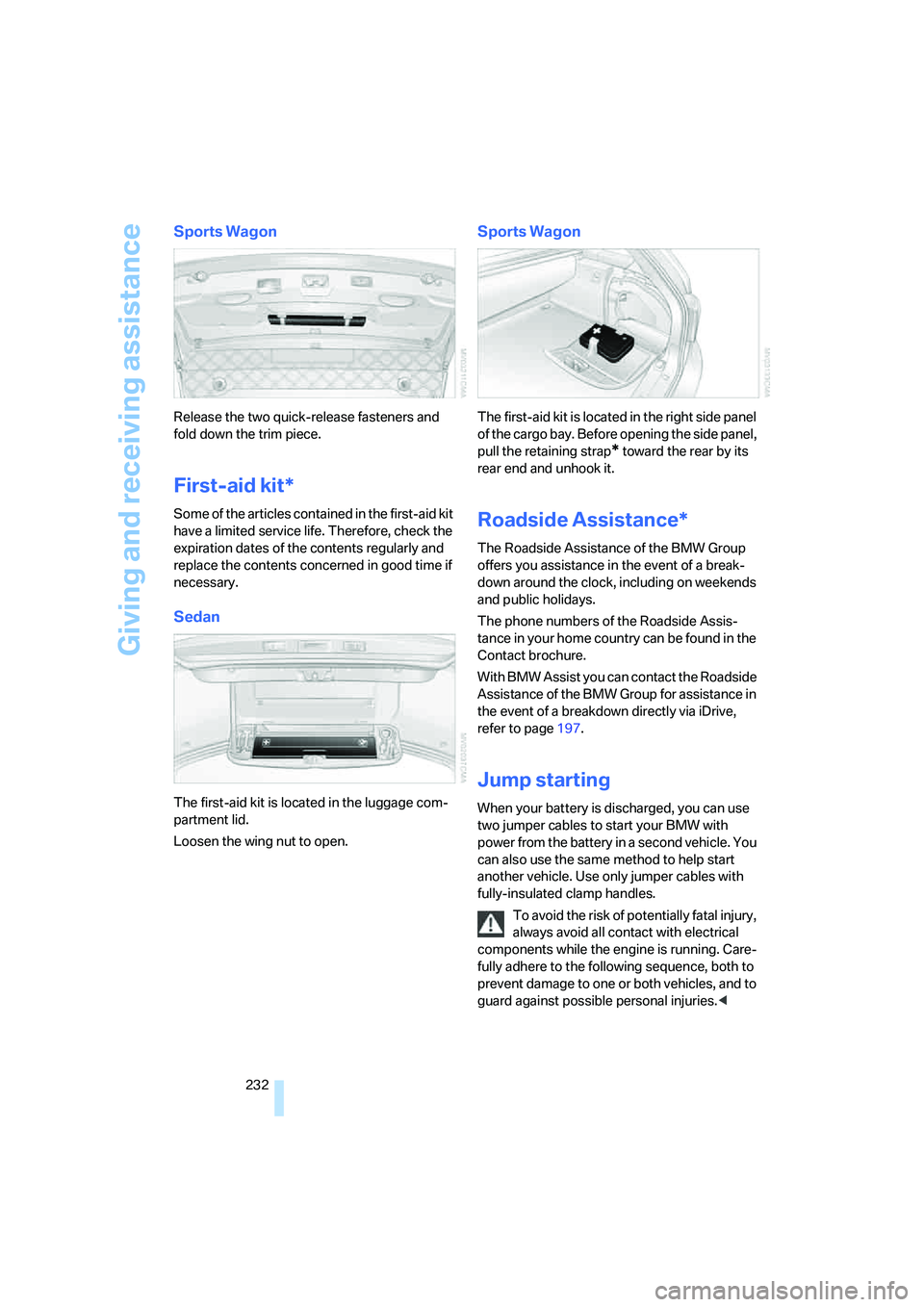 BMW 550I 2007 Owners Manual Giving and receiving assistance
232
Sports Wagon
Release the two quick-release fasteners and
fold down the trim piece.
First-aid kit*
Some of the articles contained in the first-aid kit
have a limit BMW 550I 2007 Owners Manual Giving and receiving assistance
232
Sports Wagon
Release the two quick-release fasteners and
fold down the trim piece.
First-aid kit*
Some of the articles contained in the first-aid kit
have a limit