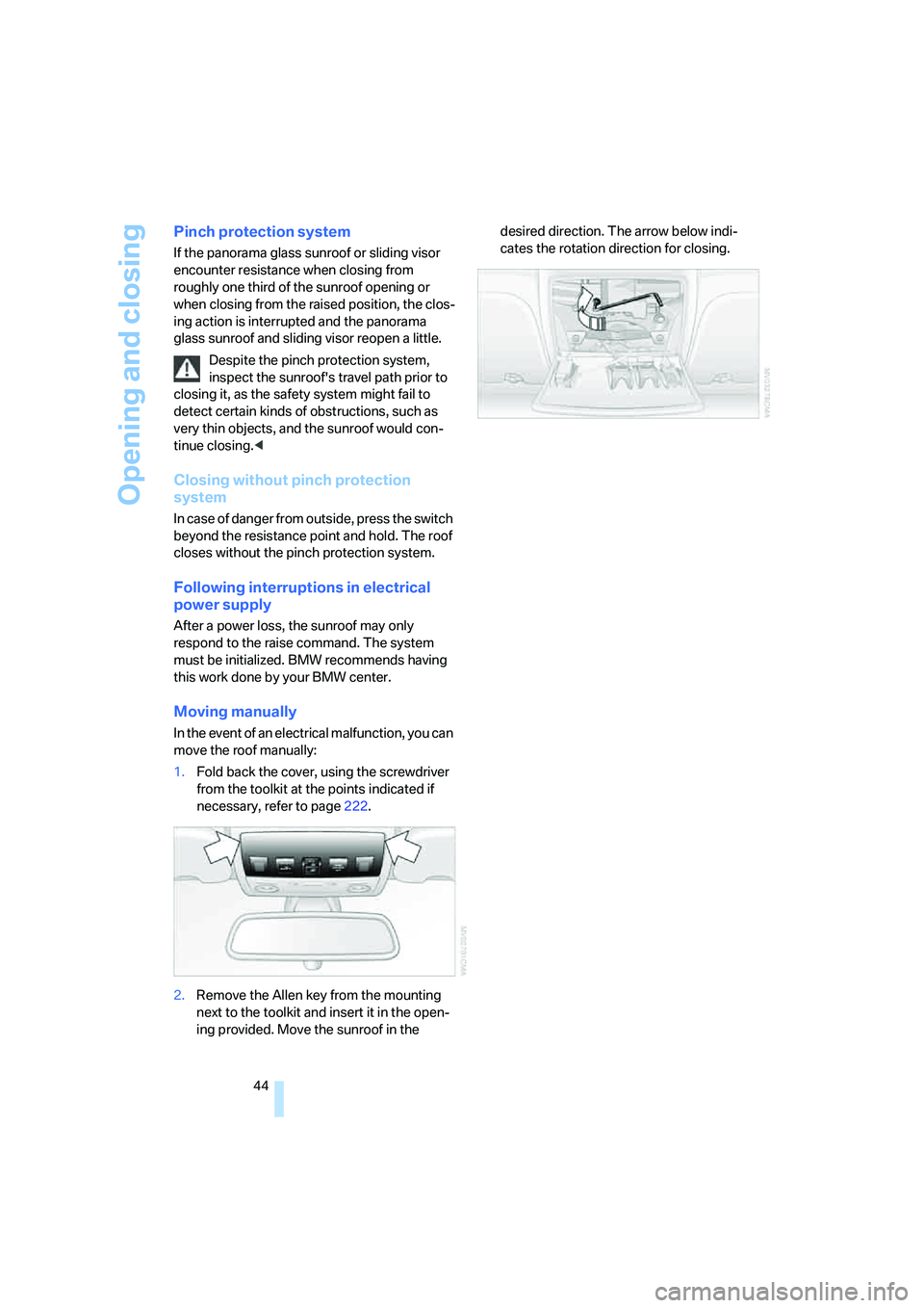 BMW 550I 2007 Service Manual Opening and closing
44
Pinch protection system
If the panorama glass sunroof or sliding visor
encounter resistance when closing from
roughly one third of the sunroof opening or
when closing from th BMW 550I 2007 Service Manual Opening and closing
44
Pinch protection system
If the panorama glass sunroof or sliding visor
encounter resistance when closing from
roughly one third of the sunroof opening or
when closing from th