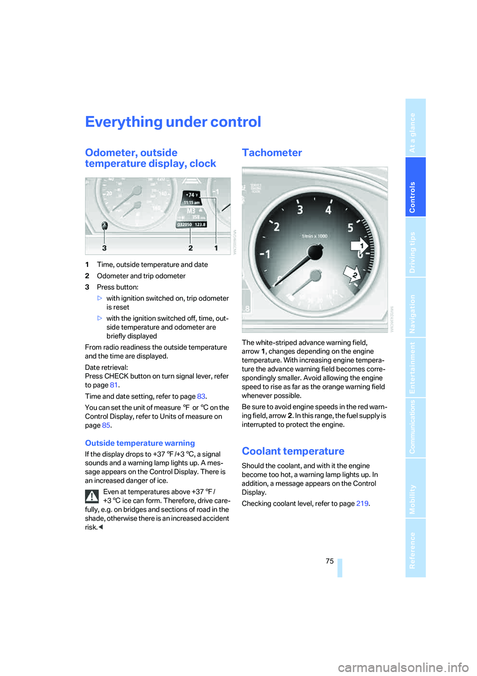BMW 550I 2007 Manual PDF Controls
75Reference
At a glance
Driving tips
Communications
Navigation
Entertainment
Mobility
Everything under control
Odometer, outside
temperature display, clock
1Time, outside temperature and da BMW 550I 2007 Manual PDF Controls
75Reference
At a glance
Driving tips
Communications
Navigation
Entertainment
Mobility
Everything under control
Odometer, outside
temperature display, clock
1Time, outside temperature and da