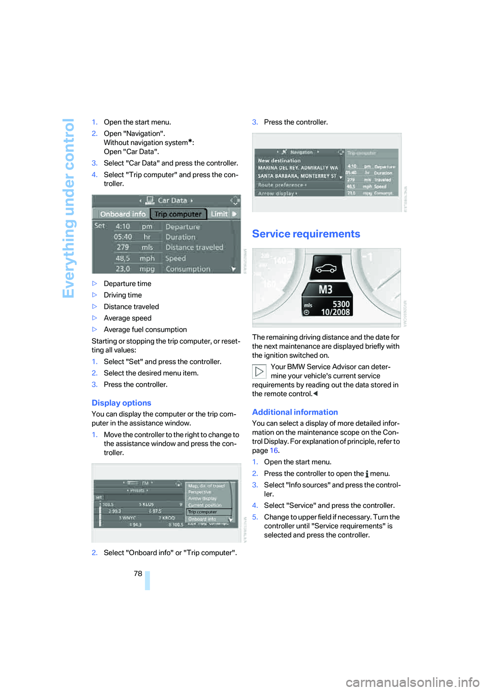 BMW 550I 2007 Manual PDF Everything under control
78 1.Open the start menu.
2.Open "Navigation".
Without navigation system
*:
Open "Car Data".
3.Select "Car Data" and press the controller.
4.Select "Trip computer" and press t BMW 550I 2007 Manual PDF Everything under control
78 1.Open the start menu.
2.Open "Navigation".
Without navigation system
*:
Open "Car Data".
3.Select "Car Data" and press the controller.
4.Select "Trip computer" and press t